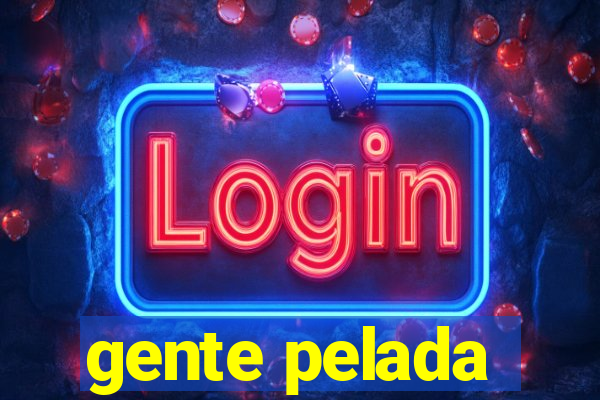 gente pelada
